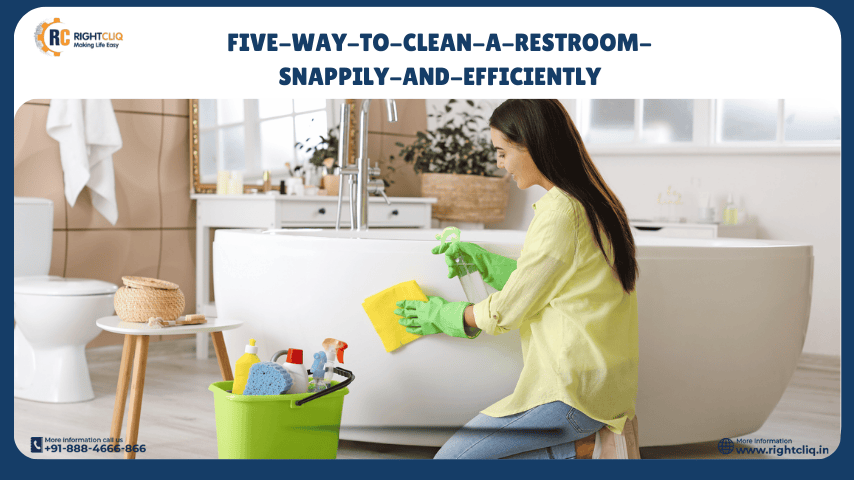 Five way to Clean a restroom snappily and Efficiently Five way to Clean a restroom snappily and Efficiently